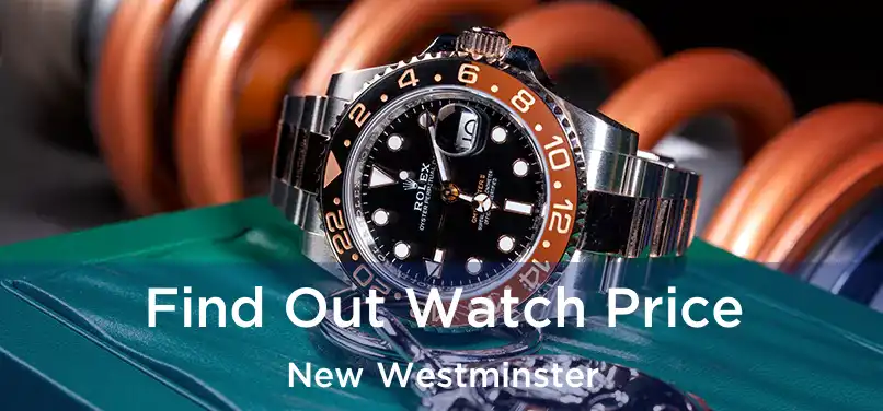  Find Out Watch Price New Westminster