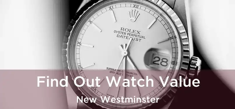  Find Out Watch Value New Westminster