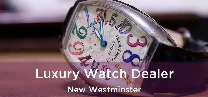  Luxury Watch Dealer New Westminster