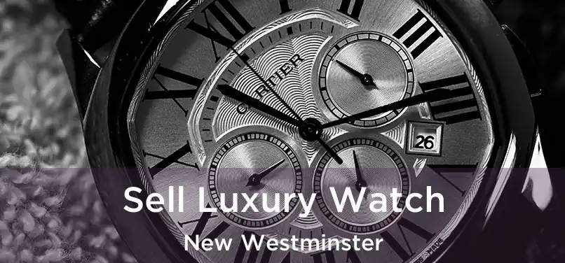  Sell Luxury Watch New Westminster