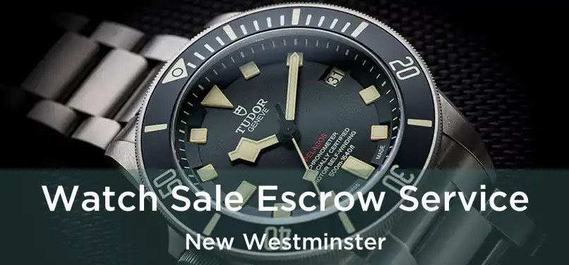  Watch Sale Escrow Service New Westminster