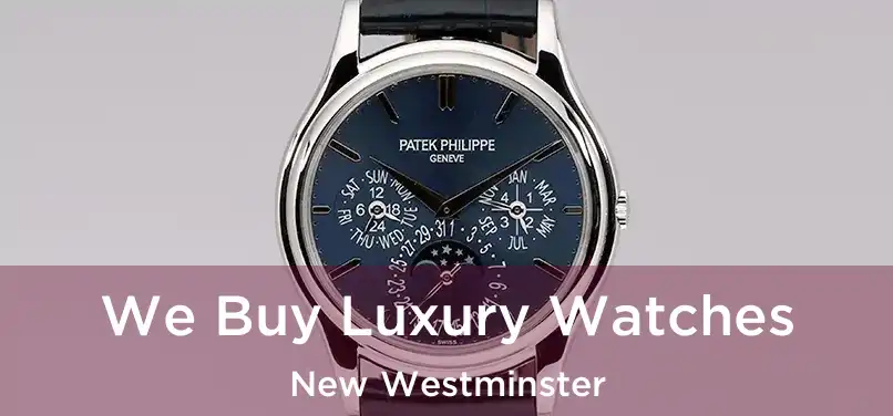  We Buy Luxury Watches New Westminster